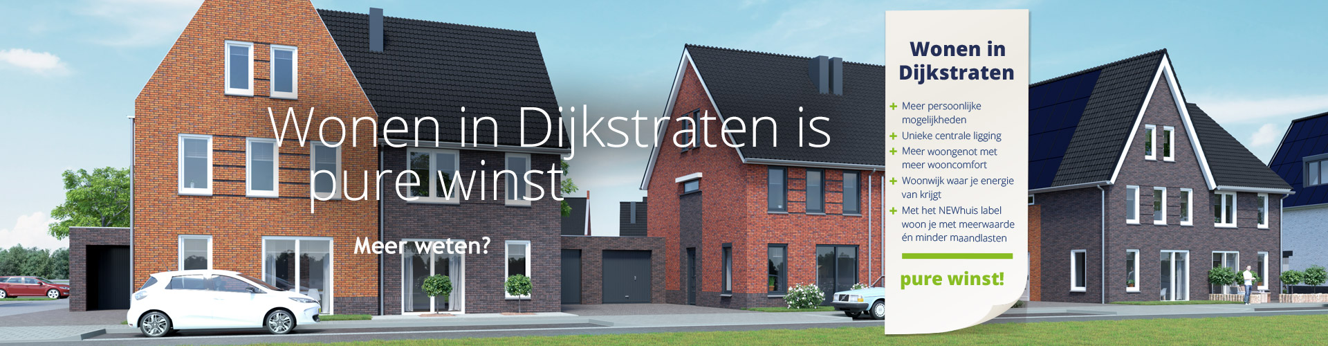 Impressie van nieuwbouwwoningen in Dijkstraten. In beeld staat: Wonen in Dijkstraten is pure winst.